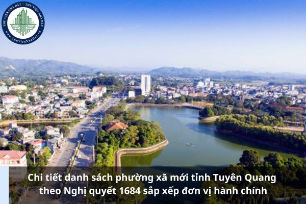 Chi tiết danh sách phường xã mới tỉnh Tuyên Quang theo Nghị quyết 1684 sắp xếp đơn vị hành chính