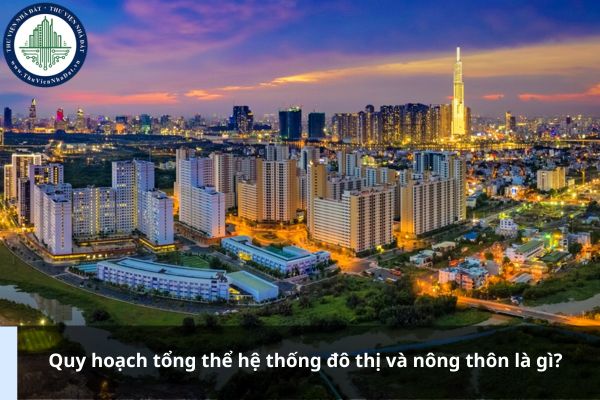 Quy hoạch tổng thể hệ thống đô thị và nông thôn là gì?