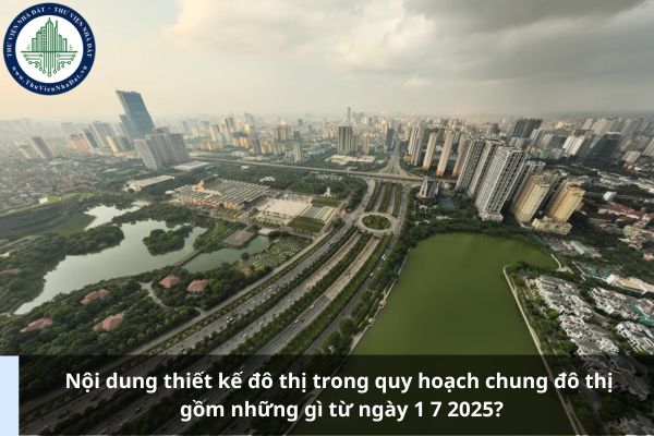 Nội dung thiết kế đô thị trong quy hoạch chung đô thị gồm những gì từ ngày 1 7 2025?