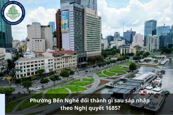 Phường Bến Nghé đổi thành gì sau sáp nhập theo Nghị quyết 1685?