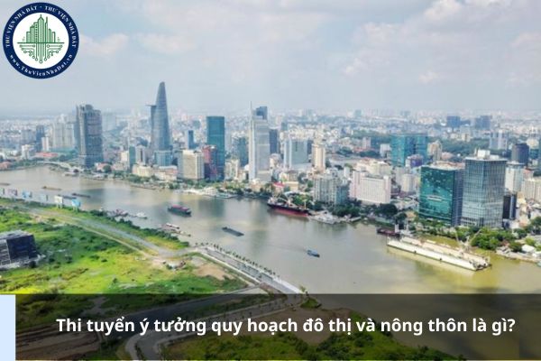 Thi tuyển ý tưởng quy hoạch đô thị và nông thôn là gì?