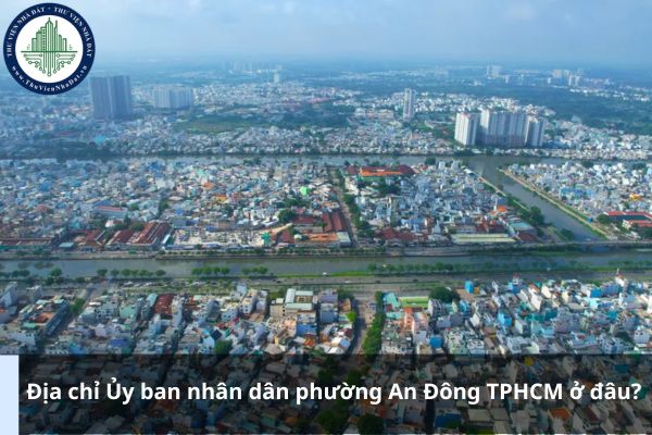 Địa chỉ Ủy ban nhân dân phường An Đông TPHCM ở đâu?