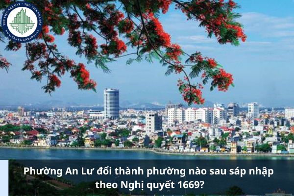 Phường An Lư đổi thành phường nào sau sáp nhập theo Nghị quyết 1669?