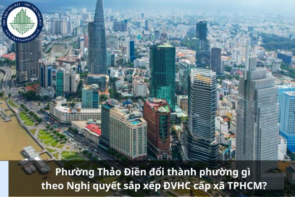Phường Thảo Điền đổi thành phường gì theo Nghị quyết sắp xếp ĐVHC cấp xã TPHCM?