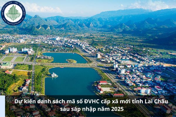 Dự kiến danh sách mã số ĐVHC cấp xã mới tỉnh Lai Châu sau sáp nhập năm 2025