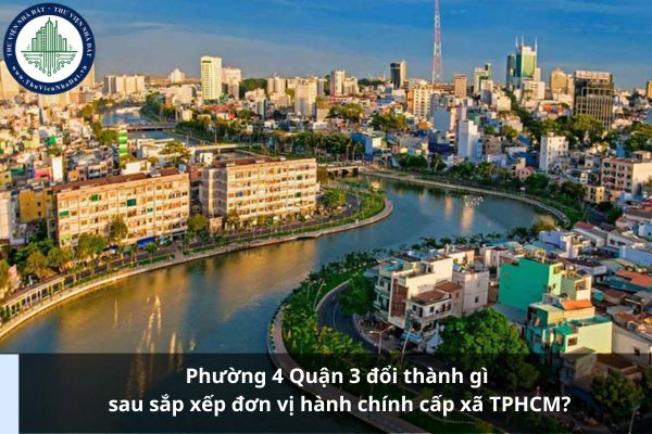 Phường 4 Quận 3 đổi thành gì sau sắp xếp đơn vị hành chính cấp xã TPHCM?