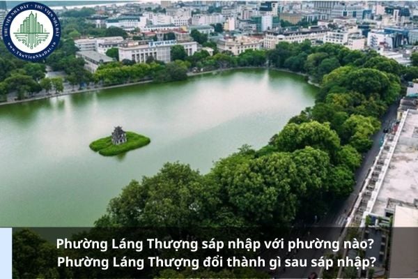 Phường Láng Thượng sáp nhập với phường nào? Phường Láng Thượng đổi thành gì sau sáp nhập?