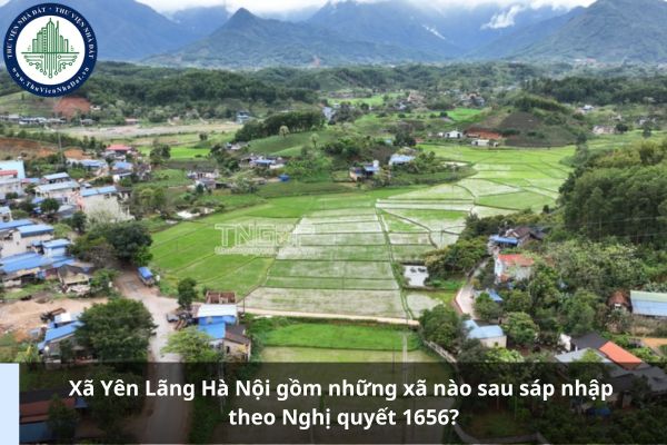 Xã Yên Lãng Hà Nội gồm những xã nào sau sáp nhập theo Nghị quyết 1656?