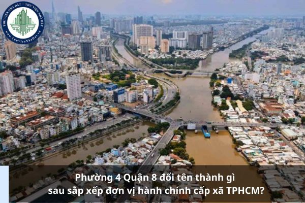 Phường 4 Quận 8 đổi tên thành gì sau sắp xếp đơn vị hành chính cấp xã TPHCM?