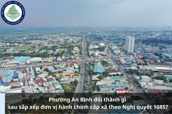 Phường An Bình đổi thành gì sau sắp xếp đơn vị hành chính cấp xã theo Nghị quyết 1685?