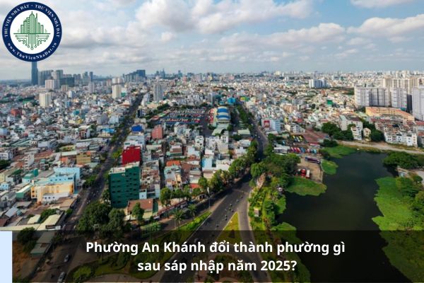 Phường An Khánh đổi thành phường gì sau sáp nhập năm 2025?