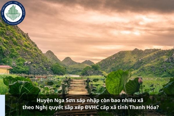 Huyện Nga Sơn sáp nhập còn bao nhiêu xã phường theo Nghị quyết sắp xếp ĐVHC cấp xã tỉnh Thanh Hóa?