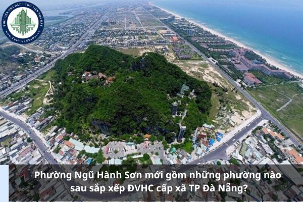 Phường Ngũ Hành Sơn mới gồm những phường nào sau sắp xếp ĐVHC cấp xã TP Đà Nẵng?