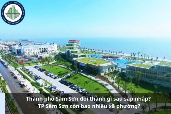 Thành phố Sầm Sơn đổi thành gì sau sáp nhâp? TP Sầm Sơn còn bao nhiêu xã phường?