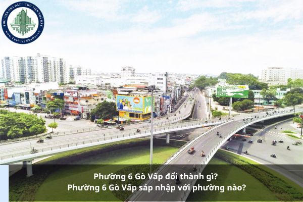 Phường 6 Gò Vấp đổi thành gì? Phường 6 Gò Vấp sáp nhập với phường nào?