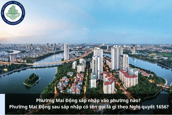 Phường Mai Động sáp nhập vào phường nào? Phường Mai Động sau sáp nhập có tên gọi là gì theo Nghị quyết 1656?