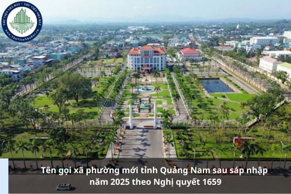 Tên gọi xã phường mới tỉnh Quảng Nam sau sáp nhập năm 2025 theo Nghị quyết 1659