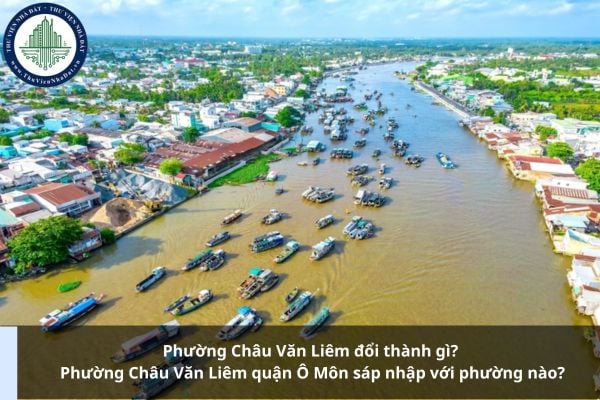 Phường Châu Văn Liêm đổi thành gì? Phường Châu Văn Liêm quận Ô Môn sáp nhập với phường nào?