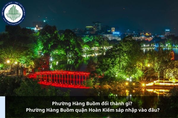 Phường Hàng Buồm đổi thành gì? Phường Hàng Buồm quận Hoàn Kiếm sáp nhập vào đâu?