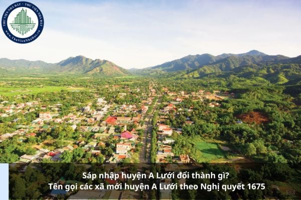 Sáp nhập huyện A Lưới đổi thành gì? Tên gọi các xã mới huyện A Lưới theo Nghị quyết 1675