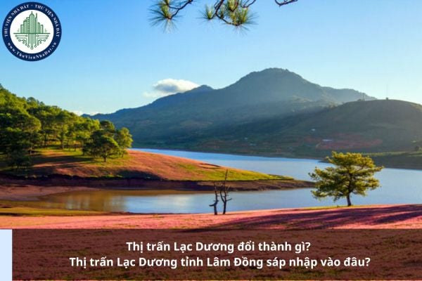 Thị trấn Lạc Dương đổi thành gì? Thị trấn Lạc Dương tỉnh Lâm Đồng sáp nhập vào đâu?