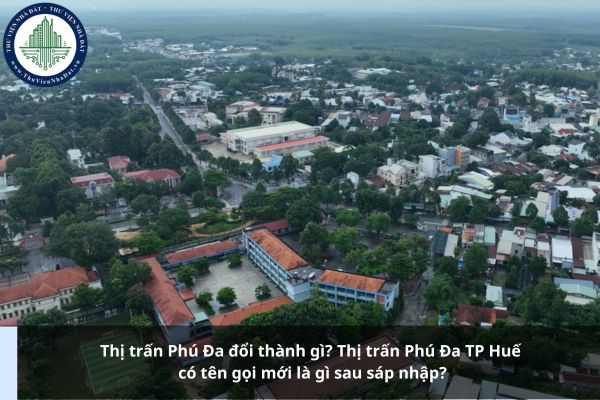 Thị trấn Phú Đa đổi thành gì? Thị trấn Phú Đa TP Huế có tên gọi mới là gì sau sáp nhập?