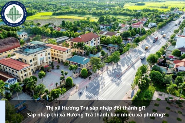 Thị xã Hương Trà sáp nhập đổi thành gì? Sáp nhập thị xã Hương Trà thành bao nhiêu xã phường?