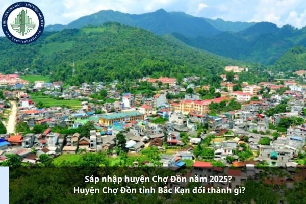 Sáp nhập huyện Chợ Đồn năm 2025? Huyện Chợ Đồn tỉnh Bắc Kạn đổi thành gì?