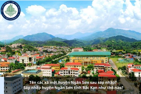 Tên các xã mới huyện Ngân Sơn sau sáp nhập? Sáp nhập huyện Ngân Sơn tỉnh Bắc Kạn như thế nào?