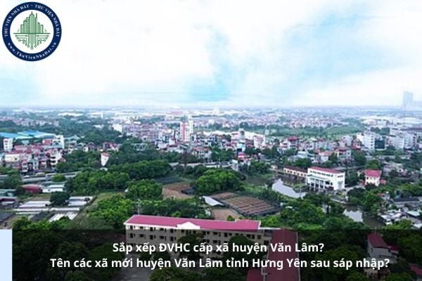 Sắp xếp ĐVHC cấp xã huyện Văn Lâm? Tên các xã mới huyện Văn Lâm tỉnh Hưng Yên sau sáp nhập?