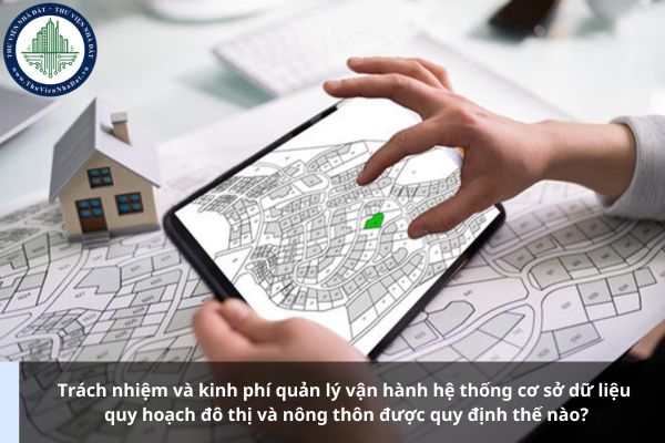 Trách nhiệm và kinh phí quản lý vận hành hệ thống cơ sở dữ liệu quy hoạch đô thị và nông thôn được quy định thế nào?
