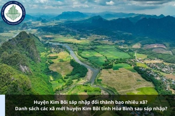 Huyện Kim Bôi sáp nhập đổi thành bao nhiêu xã? Danh sách các xã mới huyện Kim Bôi tỉnh Hòa Bình sau sáp nhập?