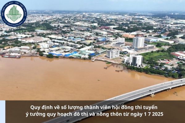 Quy định về số lượng thành viên hội đồng thi tuyển ý tưởng quy hoạch đô thị và nông thôn từ ngày 1 7 2025