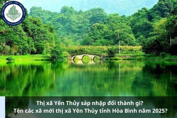 Thị xã Yên Thủy sáp nhập đổi thành gì? Tên các xã mới thị xã Yên Thủy tỉnh Hòa Bình năm 2025?