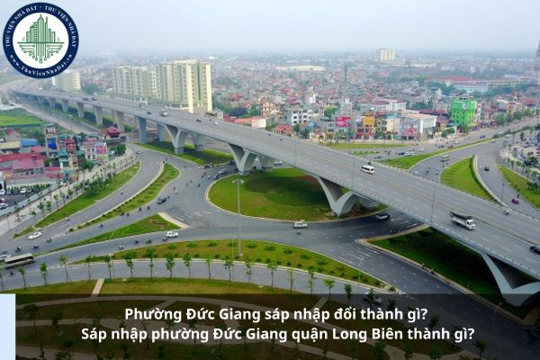 Phường Đức Giang sáp nhập đổi thành gì? Sáp nhập phường Đức Giang quận Long Biên thành gì?