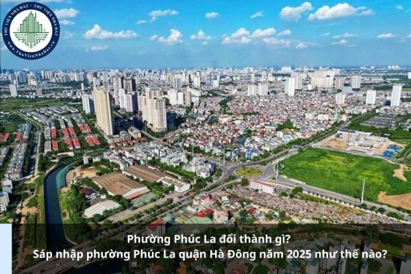 Phường Phúc La đổi thành gì? Sáp nhập phường Phúc La quận Hà Đông năm 2025 như thế nào?
