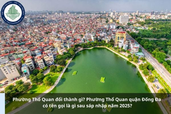 Phường Thổ Quan đổi thành gì? Phường Thổ Quan quận Đống Đa có tên gọi là gì sau sáp nhập năm 2025?