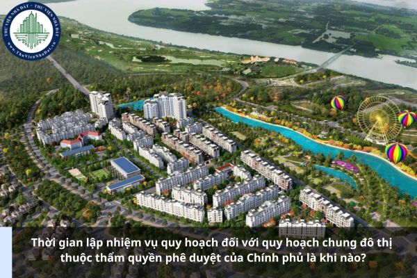 Thời gian lập nhiệm vụ quy hoạch đối với quy hoạch chung đô thị thuộc thẩm quyền phê duyệt của Chính phủ là khi nào?