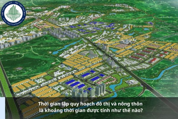 Thời gian lập quy hoạch đô thị và nông thôn là khoảng thời gian được tính như thế nào?