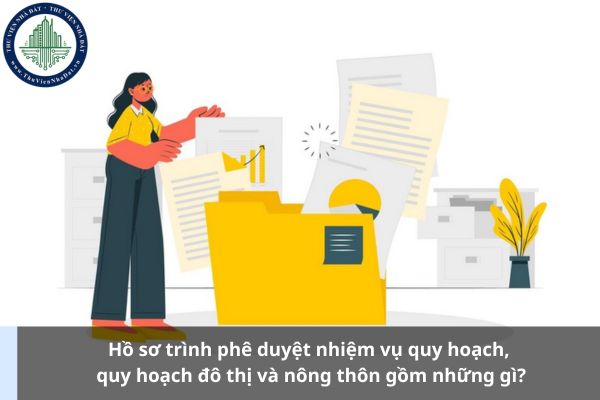 Hồ sơ trình phê duyệt nhiệm vụ quy hoạch, quy hoạch đô thị và nông thôn gồm những gì?