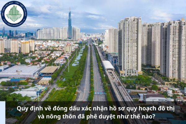 Quy định về đóng dấu xác nhận hồ sơ quy hoạch đô thị và nông thôn đã phê duyệt như thế nào?