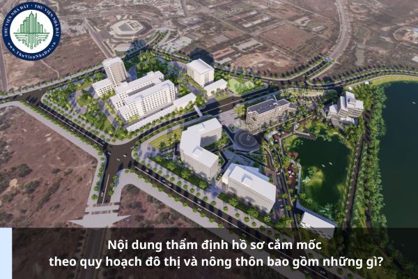 Nội dung thẩm định hồ sơ cắm mốc theo quy hoạch đô thị và nông thôn bao gồm những gì?