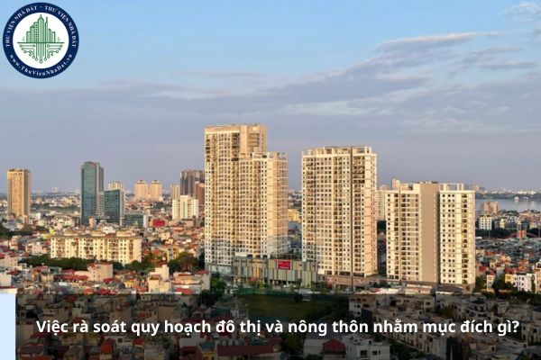 Việc rà soát quy hoạch đô thị và nông thôn nhằm mục đích gì?