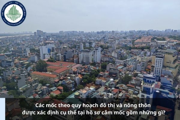 Các mốc theo quy hoạch đô thị và nông thôn được xác định cụ thể tại hồ sơ cắm mốc gồm những gì?