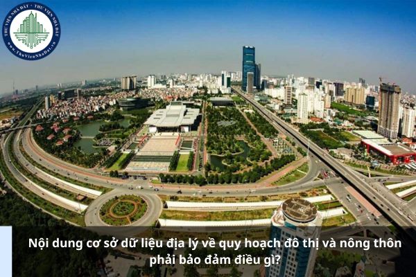 Nội dung cơ sở dữ liệu địa lý về quy hoạch đô thị và nông thôn phải bảo đảm điều gì?