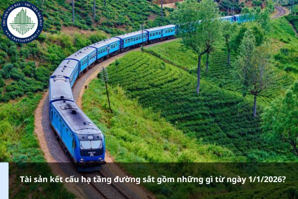 Tài sản kết cấu hạ tầng đường sắt gồm những gì từ ngày 1/1/2026?