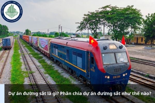 Dự án đường sắt là gì? Phân chia dự án đường sắt như thế nào?