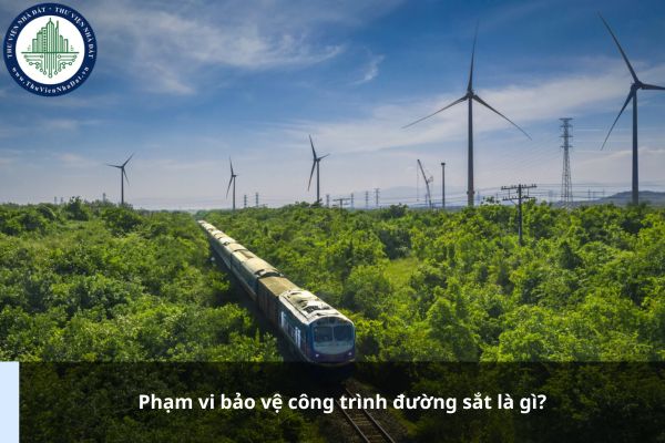 Phạm vi bảo vệ công trình đường sắt là gì?