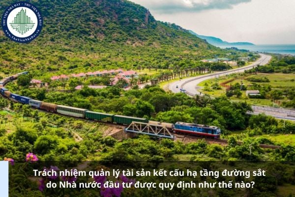 Trách nhiệm quản lý tài sản kết cấu hạ tầng đường sắt do Nhà nước đầu tư được quy định như thế nào?
