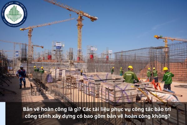 Bản vẽ hoàn công là gì? Các tài liệu phục vụ công tác bảo trì công trình xây dựng có bao gồm bản vẽ hoàn công không?